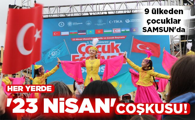 HER YERDE ’23 NİSAN’ COŞKUSU!