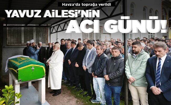 YAVUZ AİLESİ’NİN ACI GÜNÜ!