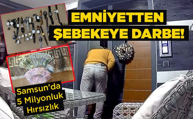 Samsun’da 5 Milyonluk Hırsızlık EMNİYETTEN  ŞEBEKEYE DARBE!