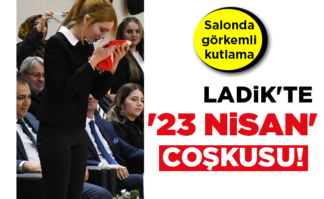 LADİK’TE ’23 NİSAN’ COŞKUSU!