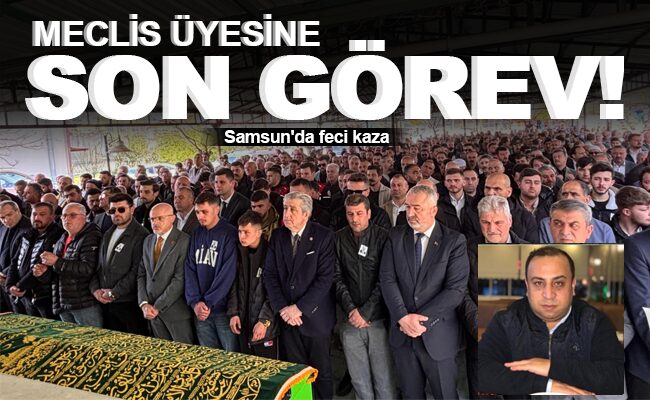 MECLİS ÜYESİNE SON GÖREV!
