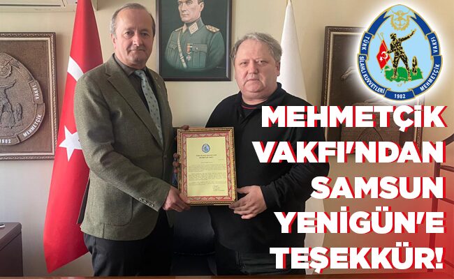 MEHMETÇİK VAKFI’NDAN SAMSUN YENİGÜN’E TEŞEKKÜR!