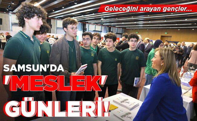 SAMSUN’DA ‘MESLEK’ GÜNLERİ!