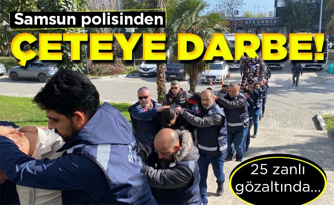 Samsun polisinden  ÇETEYE DARBE!