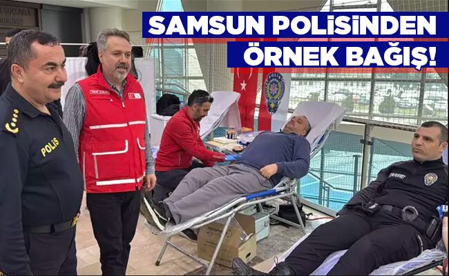 SAMSUN POLİSİNDEN ÖRNEK BAĞIŞ!