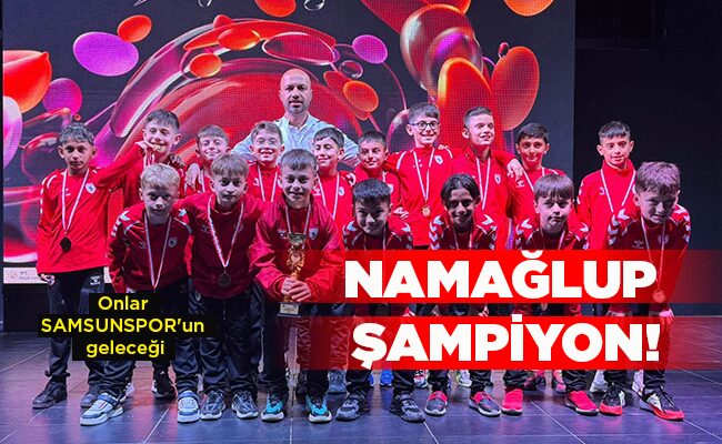 Onlar SAMSUNSPOR’un geleceği  NAMAĞLUP ŞAMPİYON!