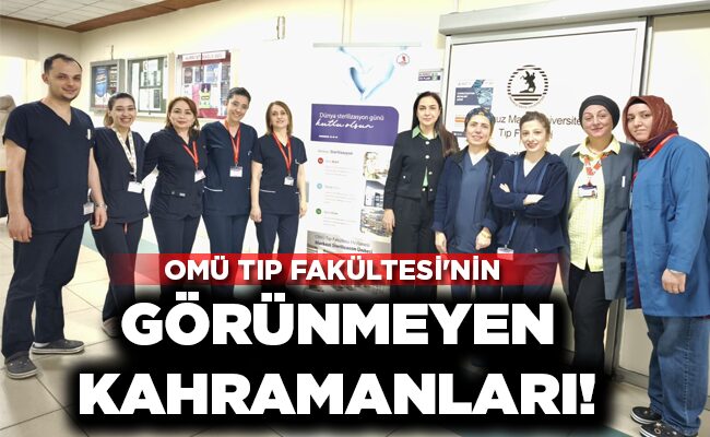 OMÜ TIP FAKÜLTESİ’NİN  GÖRÜNMEYEN KAHRAMANLARI!
