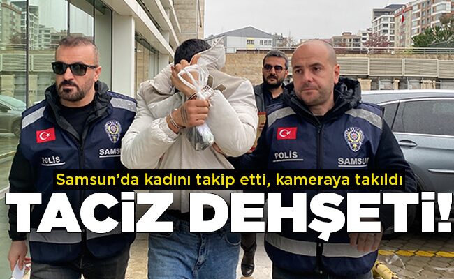 Samsun’da kadını takip etti, kameraya takıldı  TACİZ DEHŞETİ!