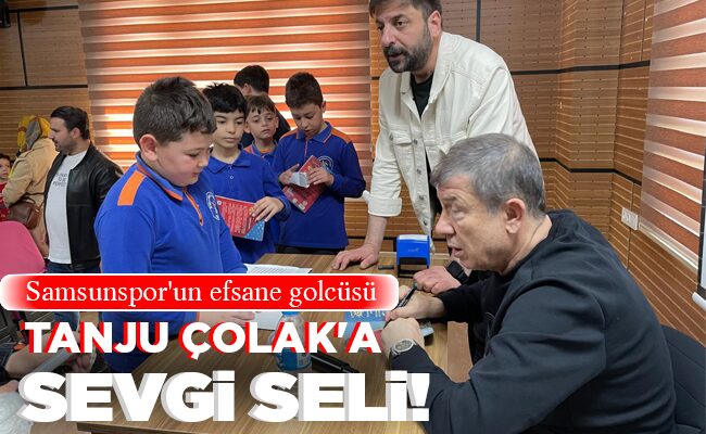 TANJU ÇOLAK’A SEVGİ SELİ!