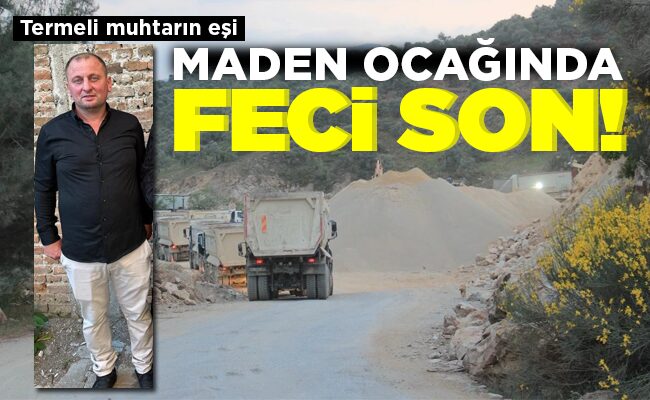 MADEN OCAĞINDA FECİ SON!
