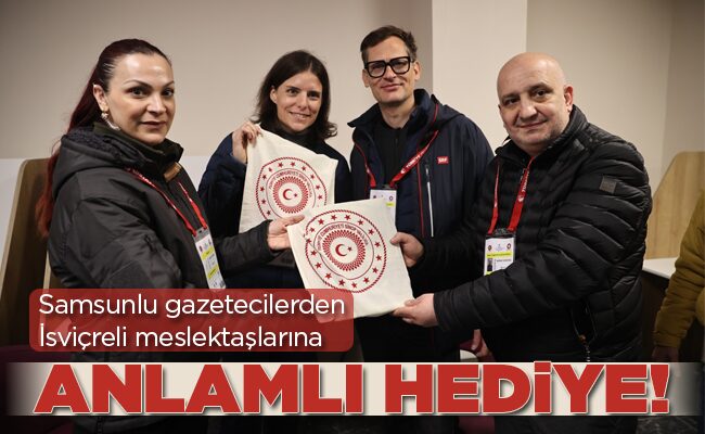 Samsunlu gazetecilerden İsviçreli meslektaşlarına  ANLAMLI HEDİYE!