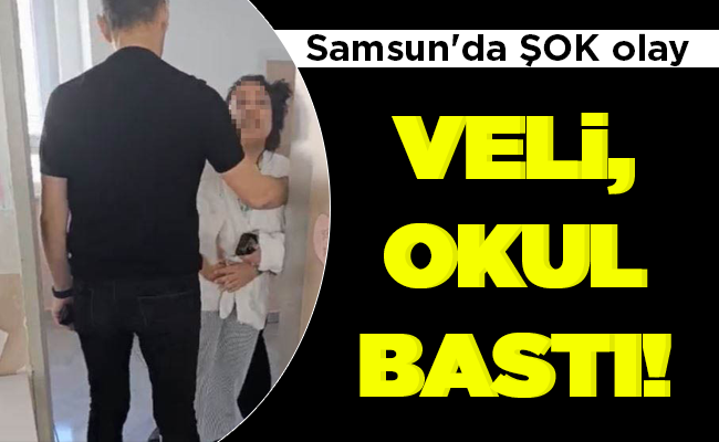 VELİ, OKUL BASTI!