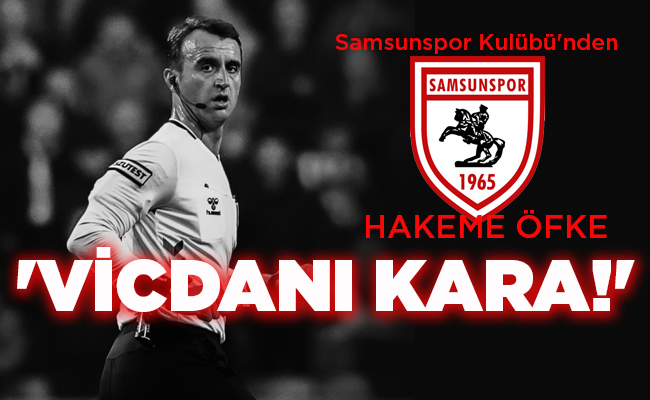 Samsunspor Kulübü’nden HAKEME ÖFKE  ‘VİCDANI KARA!’