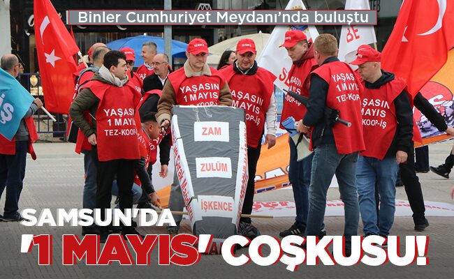 SAMSUN’DA ‘1 MAYIS’ COŞKUSU!
