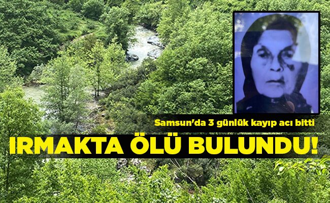 Samsun’da 3 günlük kayıp acı bitti IRMAKTA ÖLÜ BULUNDU!