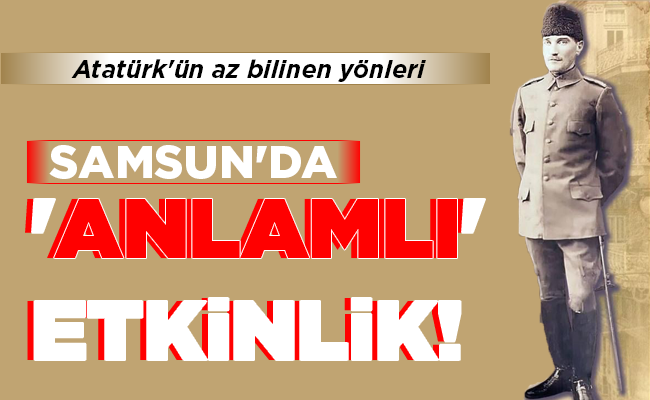 SAMSUN’DA ‘ANLAMLI’ ETKİNLİK!