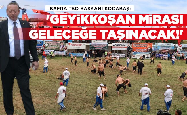 ‘GEYİKKOŞAN MİRASI  GELECEĞE TAŞINACAK!’