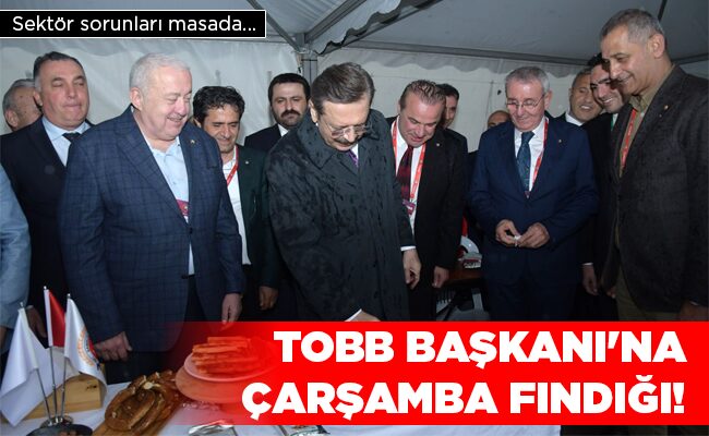 TOBB BAŞKANI’NA ÇARŞAMBA FINDIĞI!