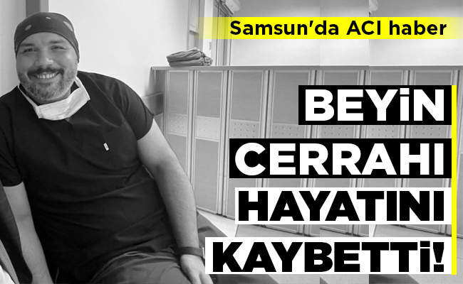 BEYİN CERRAHI HAYATINI KAYBETTİ!