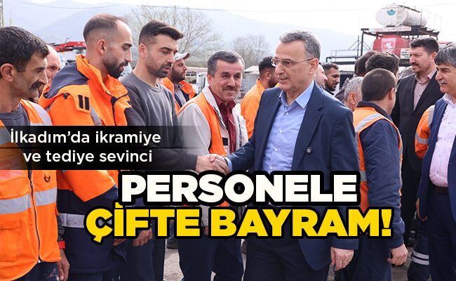 İlkadım’da ikramiye ve tediye sevinci  PERSONELE ÇİFTE BAYRAM!