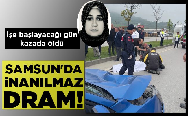 SAMSUN’DA İNANILMAZ DRAM!