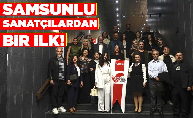 SAMSUNLU  SANATÇILARDAN BİR İLK!