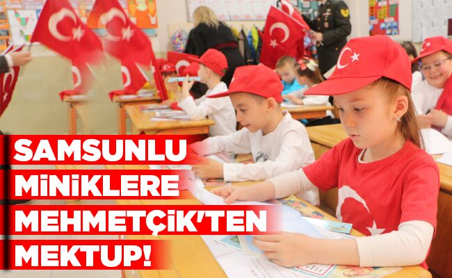 SAMSUNLU MİNİKLERE MEHMETÇİK’TEN MEKTUP!