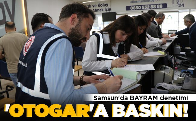 Samsun’da BAYRAM denetimi  ‘OTOGAR’A  BASKIN!