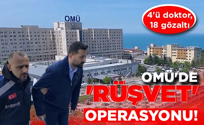OMÜ’DE ‘RÜŞVET’ OPERASYONU!