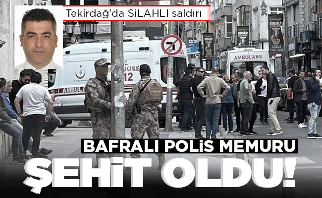 BAFRALI POLİS MEMURU  ŞEHİT OLDU!