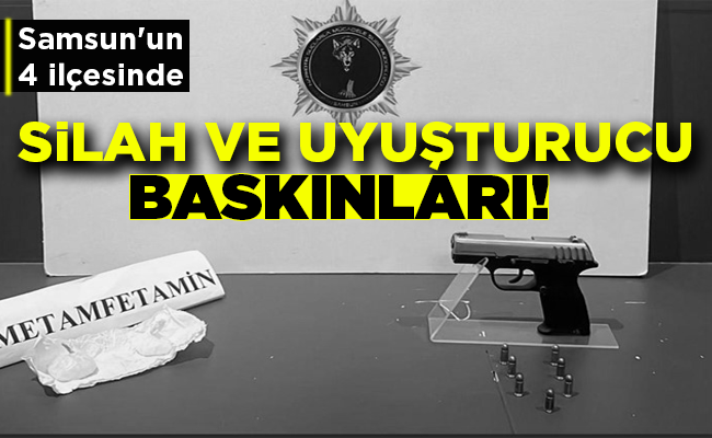 SİLAH VE UYUŞTURUCU BASKINLARI!