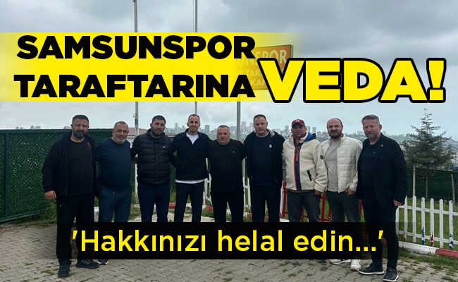 ‘Hakkınızı helal edin…’  SAMSUNSPOR TARAFTARINA VEDA!