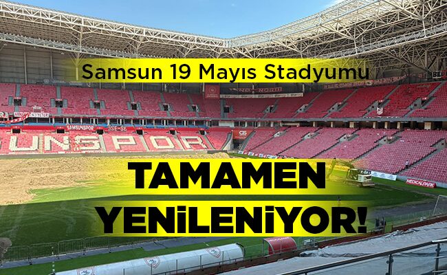 Samsun 19 Mayıs Stadyumu  TAMAMEN YENİLENİYOR!