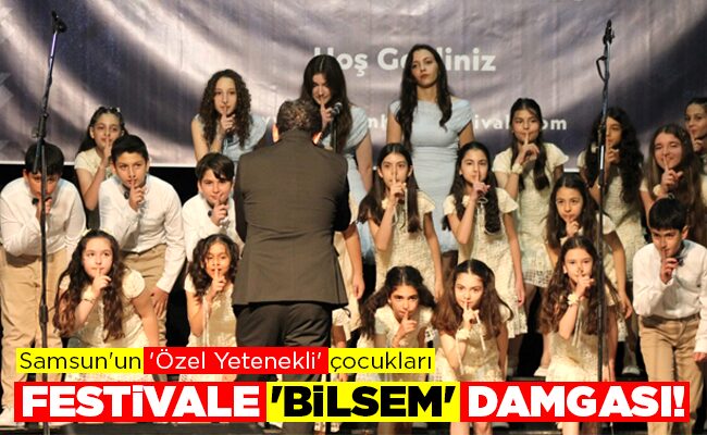 FESTİVALE ‘BİLSEM’ DAMGASI!