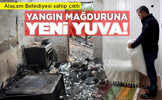 YANGIN MAĞDURUNA YENİ YUVA!