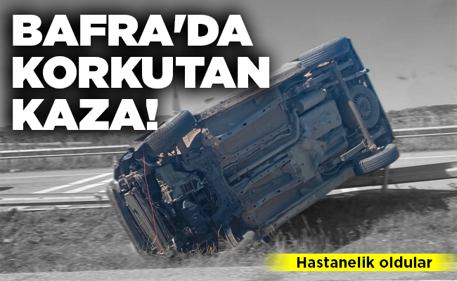 BAFRA’DA KORKUTAN KAZA!