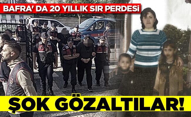 BAFRA’ DA 20 YILLIK SIR PERDESİ ŞOK GÖZALTILAR!