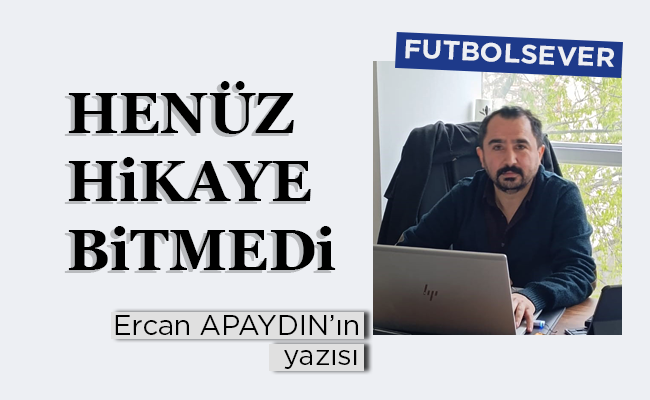 HENÜZ HİKAYE BİTMEDİ