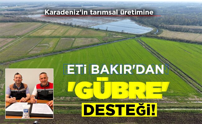 ETİ BAKIR’DAN ‘GÜBRE’ DESTEĞİ!