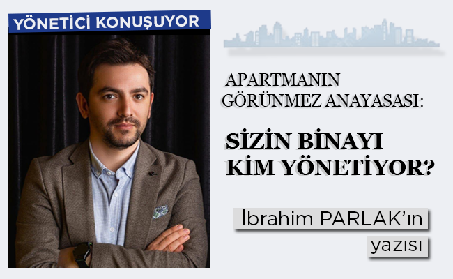 APARTMANIN GÖRÜNMEZ ANAYASASI: SİZİN BİNAYI KİM YÖNETİYOR?