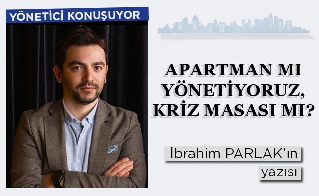 APARTMAN MI YÖNETİYORUZ, KRİZ MASASI MI?