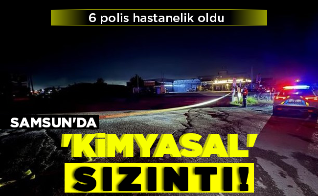 SAMSUN’DA ‘KİMYASAL’ SIZINTI!