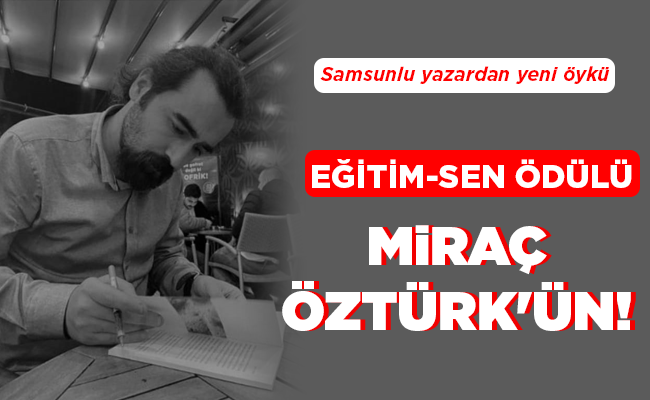 EĞİTİM-SEN ÖDÜLÜ MİRAÇ ÖZTÜRK’ÜN!