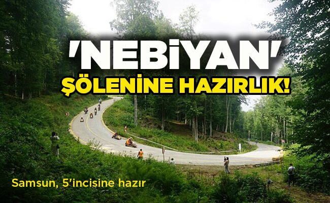 Samsun, 5’incisine hazır  ‘NEBİYAN’  ŞÖLENİNE HAZIRLIK!