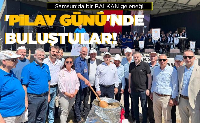 ‘PİLAV GÜNÜ’NDE  BULUŞTULAR!