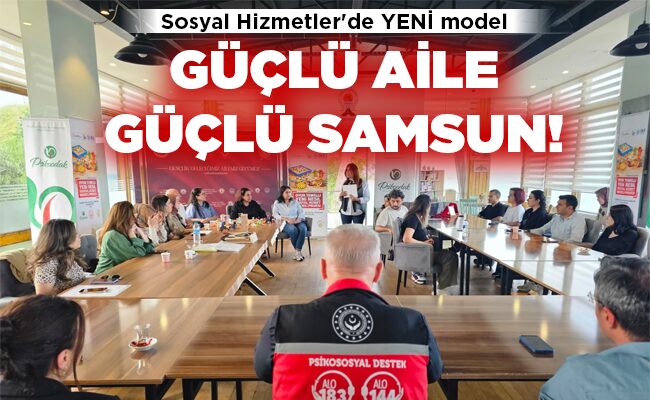 GÜÇLÜ AİLE GÜÇLÜ SAMSUN!