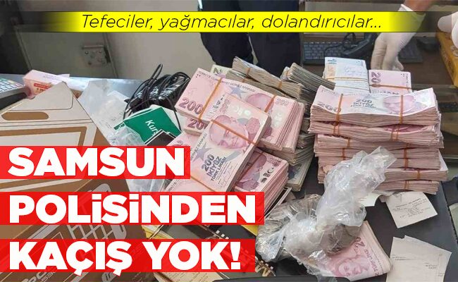SAMSUN POLİSİNDEN KAÇIŞ YOK!