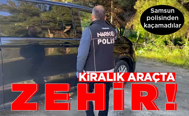 KİRALIK ARAÇTA ZEHİR!