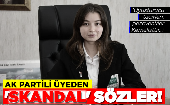 AK PARTİLİ ÜYEDEN ‘SKANDAL’ SÖZLER!