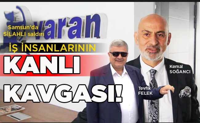 Samsun’da SİLAHLI saldırı  İŞ İNSANLARININ KANLI KAVGASI!